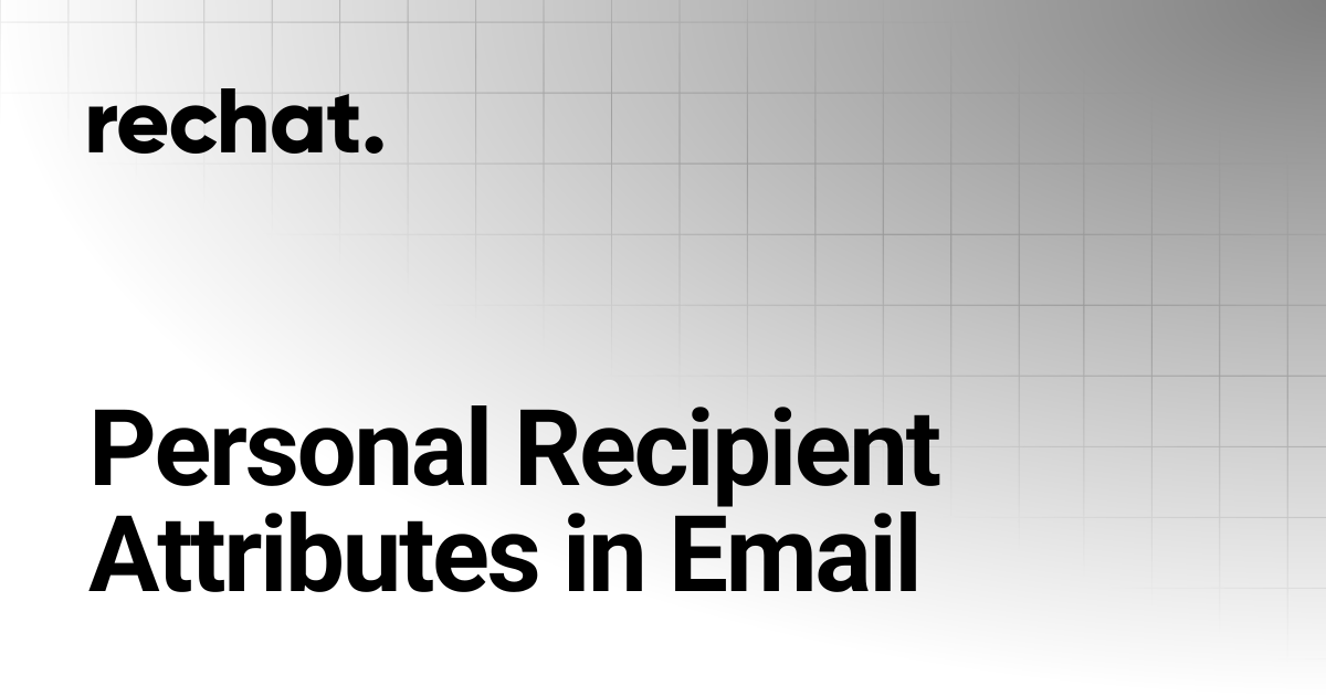 Personal Recipient Attributes in Email | Rechat. Help Center